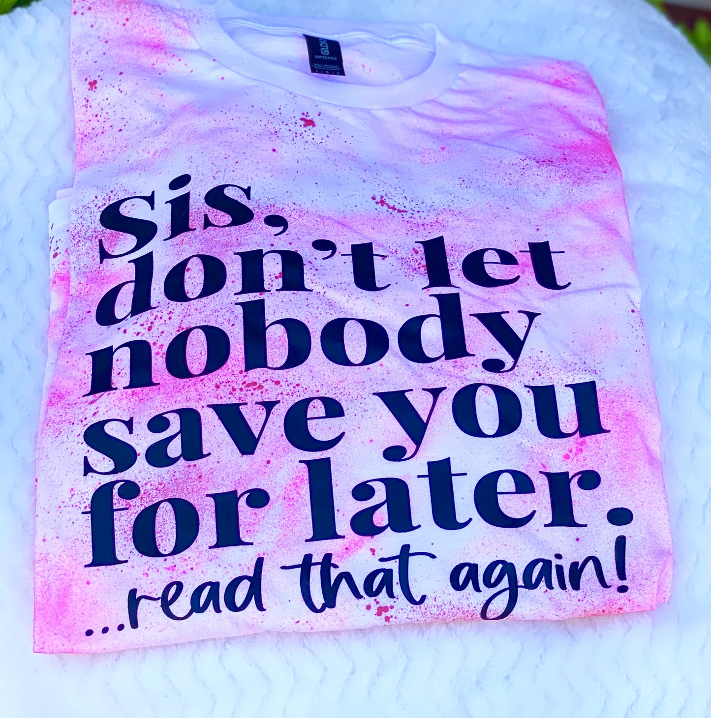 Sis, Don’t Let Nobody Save You for Later” T-Shirt – Empowerment Quote Tee