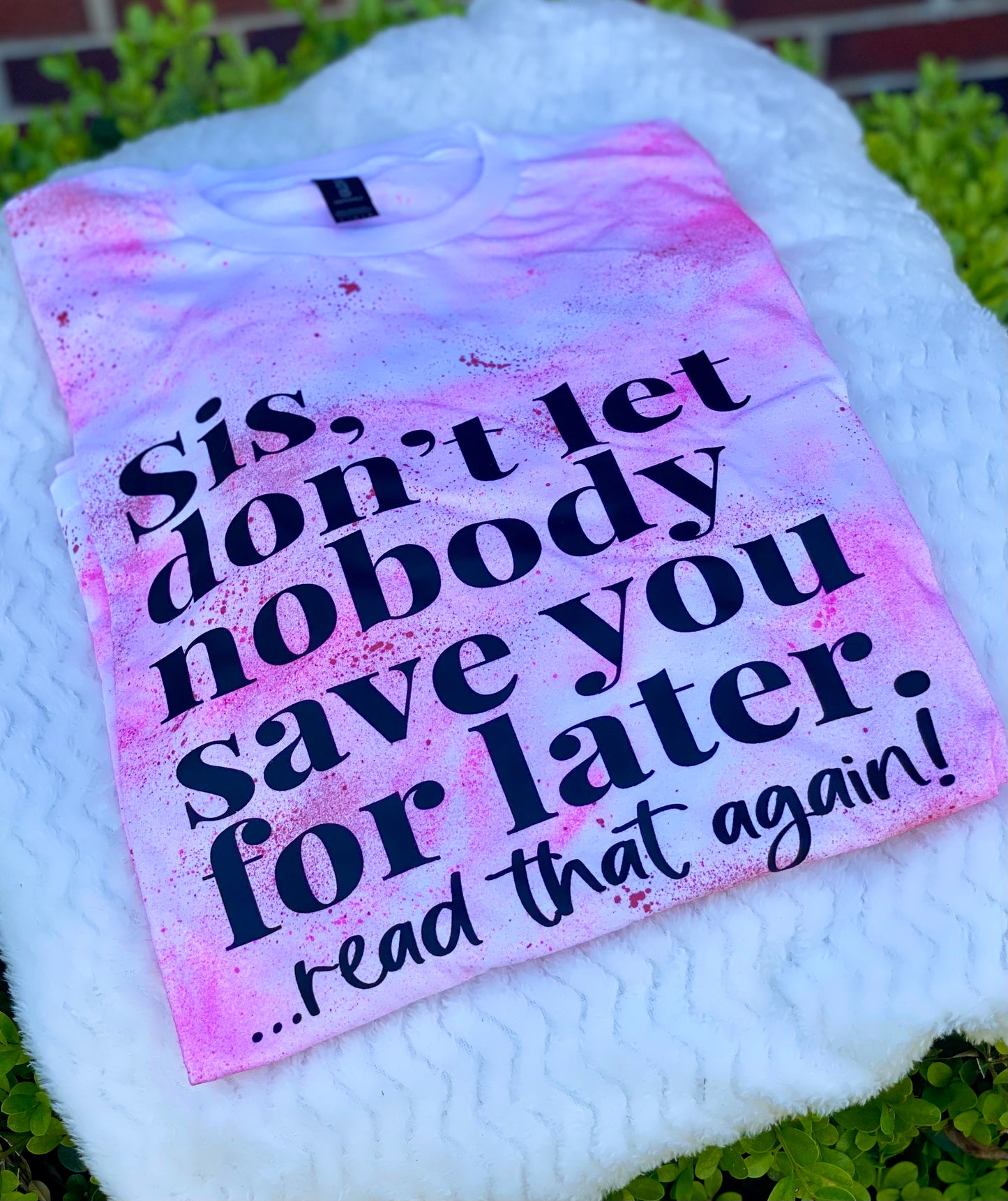 Sis, Don’t Let Nobody Save You for Later” T-Shirt – Empowerment Quote Tee